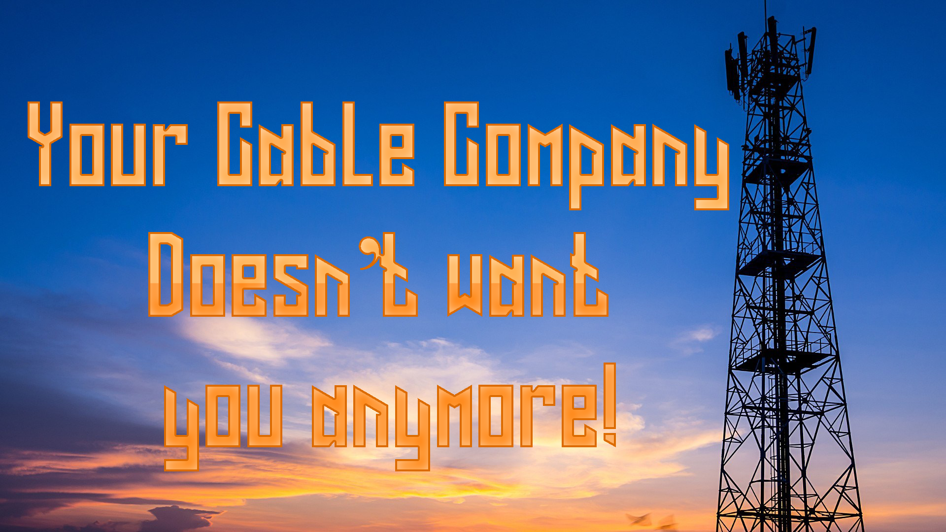 Your Cable Company Wants You to Cut the Cord and Why They Will Regret It!